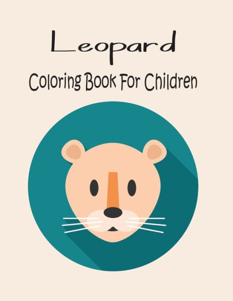 Leopard Coloring Book For Children: Animal Coloring book Great Gift for Boys & Girls, Ages 4-8