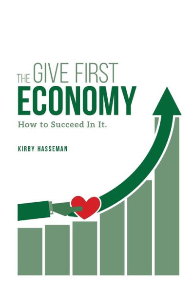 The Give First Economy: How To Succeed In It