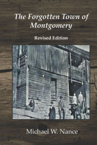 Title: The Forgotten Town of Montgomery: Revised Edition, Author: Michael Wade Nance