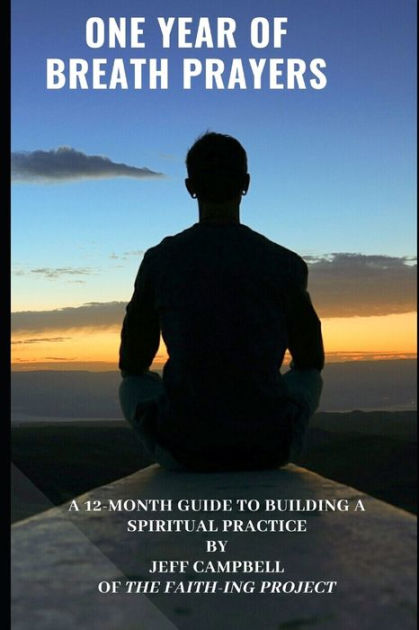 One Year of Breath Prayers: A 12 Month Guide to Building a Spiritual ...