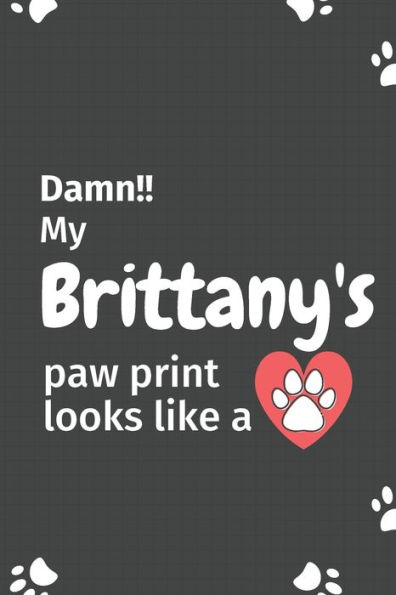Damn!! my Brittany's paw print looks like a: For Brittany Dog fans