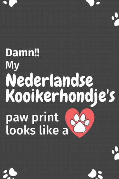 Damn!! my Nederlandse Kooikerhondje's paw print looks like a: For Nederlandse Kooikerhondje Dog fans