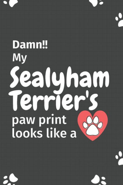 Damn!! my Sealyham Terrier's paw print looks like a: For Sealyham Terrier Dog fans