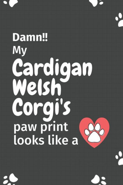 Damn!! my Cardigan Welsh Corgi's paw print looks like a: For Cardigan Welsh Corgi Dog fans