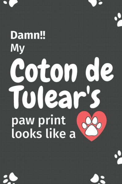 Damn!! my Coton de Tulear's paw print looks like a: For Coton de Tulear Dog fans