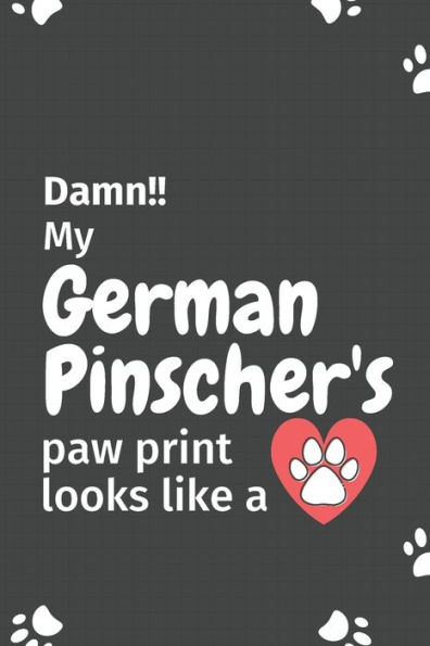 Damn!! my German Pinscher's paw print looks like a: For German Pinscher Dog fans