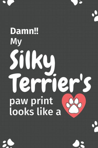 Damn!! my Silky Terrier's paw print looks like a: For Silky Terrier Dog fans
