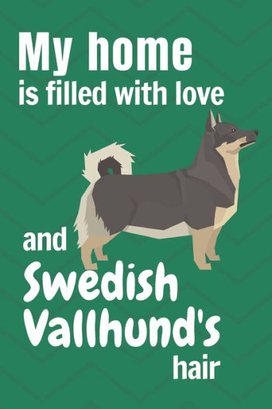 My home is filled with love and Swedish Vallhund's hair: For Swedish Vallhund Dog fans