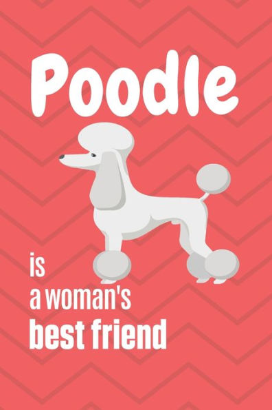 Poodle is a woman's Best Friend: For Poodle Dog Fans
