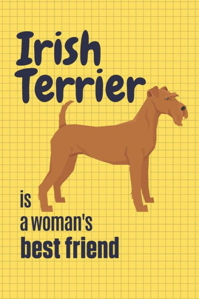 Irish Terrier is a woman's Best Friend: For Irish Terrier Dog Fans