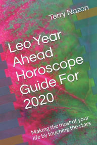 Title: Leo Year Ahead Horoscope Guide For 2020: Making the most of your life by touching the stars, Author: Terry Nazon