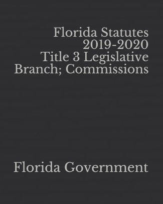 Florida Statutes 2019-2020 Title 3 Legislative Branch; Commissions By ...