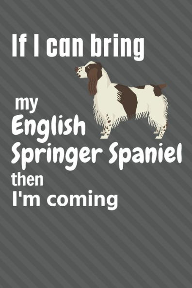 If I can bring my English Springer Spaniel then I'm coming: For English Springer Spaniel Dog Fans