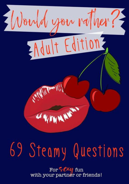 Would You Rather? Adult Edition: 69 steamy questions for sexy fun with your partner or friends Naughty party game for grownups