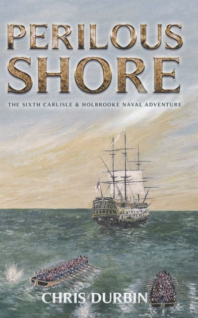 Perilous Shore: The Sixth Carlisle & Holbrooke Naval Adventure by Chris ...