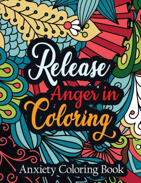 Release Anger in Coloring Anxiety Coloring Book: A Scripture Coloring Book for Adults & Teens, Relaxing & Creative Art Activities on High-Quality Extra-Thick Perforated Paper That Resists Bleed Through