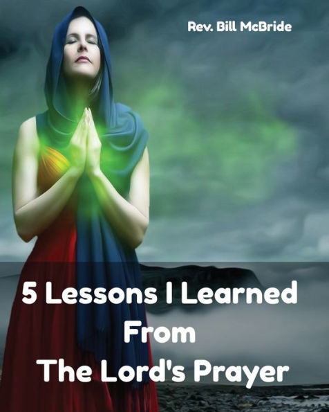 5 Lessons I Learned From The Lord's Prayer: Bible Study Workbook on The Lord's Prayer