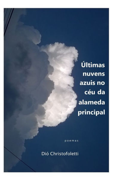 Últimas nuvens azuis no céu da alameda principal: poemas