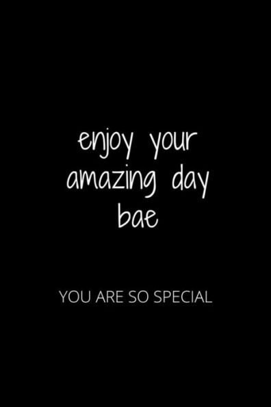 ENJOY YOUR AMAZING DAY BAE: YOU ARE SO SPECIAL