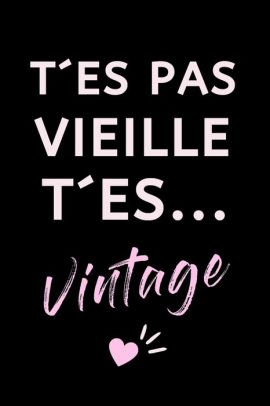 T Es Pas Vieille T Es Vintage Carnet De Notes Humoristique Pour Souhaiter Un Bon Anniversaire A Sa Meilleure Amie Sa Femme Sa Mere Sa Fille Sa Soeur Sa Copine Ou Sa Collegue By