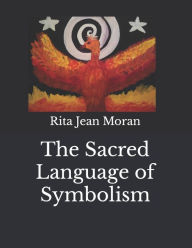 Title: The Sacred Language of Symbolism, Author: Rita Jean Moran