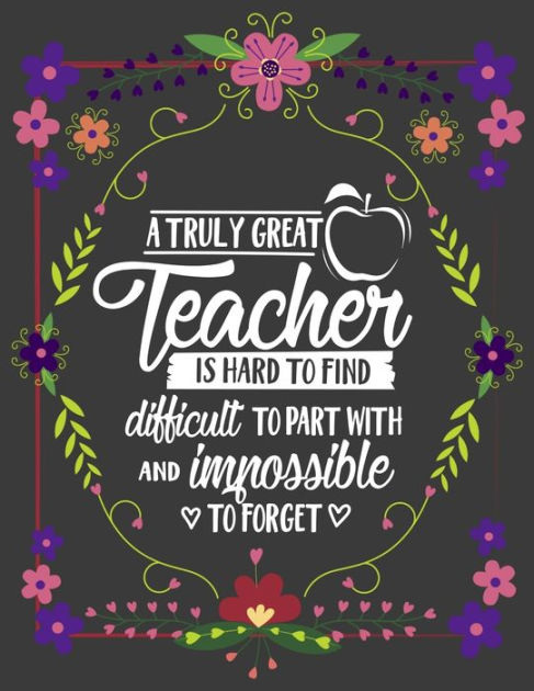 A Truly Great Teacher Is Hard To Find Difficult To Part With And ...