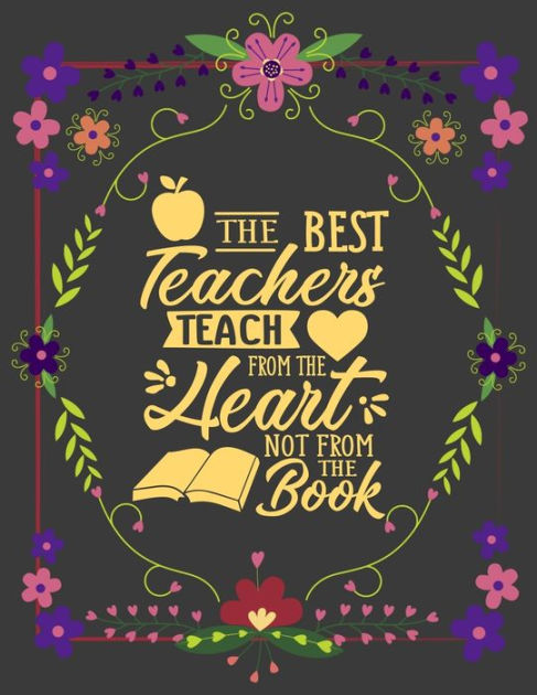 The Best Teachers Teach From The Heart Not From The Book: Cute 8.5x11 ...