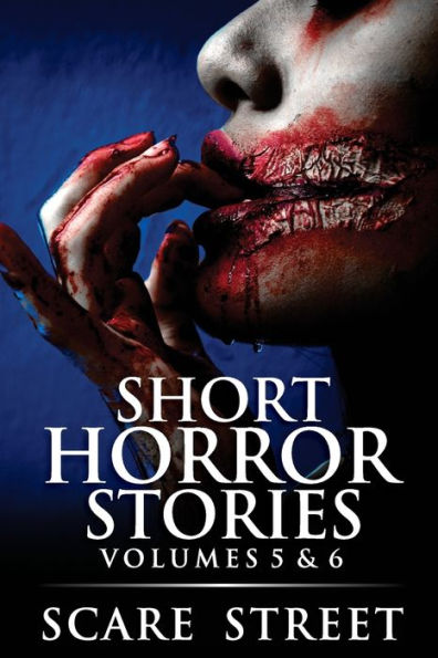 Short Horror Stories Volumes 5 & 6: Scary Ghosts, Monsters, Demons, and Hauntings