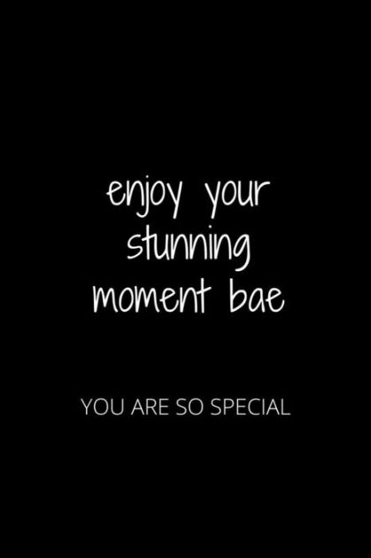 ENJOY YOUR STUNNING MOMENT BAE: YOU ARE SO SPECIAL by HANANE AKIL ...