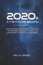 2020s & THE FUTURE BEYOND: How To Survive Technology's Disruption in the Coming Decades - Winning the War Against AI, Robots, and Machines.