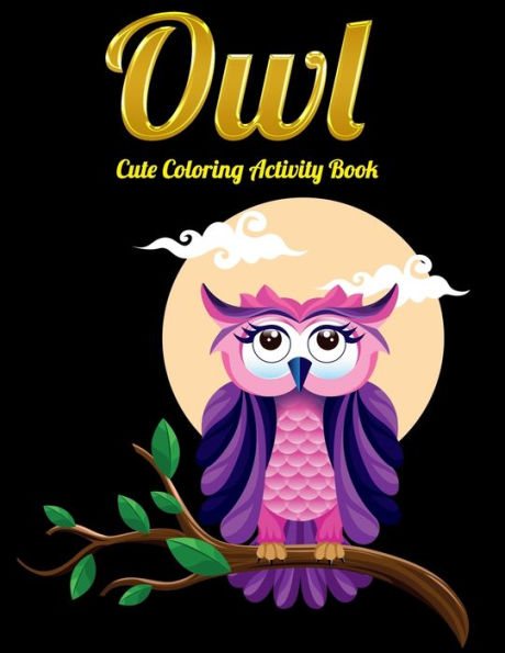 Owl Cute Coloring Activity Book: An Adult Coloring Book with Cute Owl Portraits,Beautiful,Majestic Owl Designs for Stress Relief Relaxation with Mandala Patterns