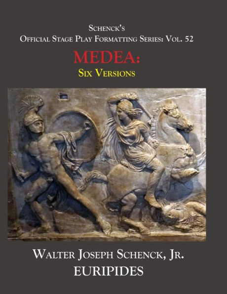 Schenck's Official Stage Play Formatting Series: Vol. 52 Euripides' MEDEA: Six Versions