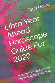 Title: Libra Year Ahead Horoscope Guide For 2020: Making the most of your life by touching the stars, Author: Terry Nazon