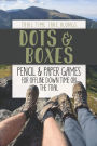 DOTS & BOXES Pencil & Paper Games for Offline Down Time on the Trail: Activity book for hikers, backpackers and outdoorsy explorers
