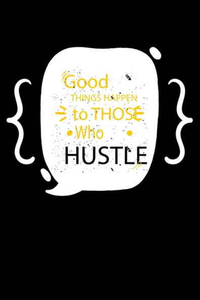 Good things happen to those who hustle.: Notepads Office 110 pages (6 x 9)