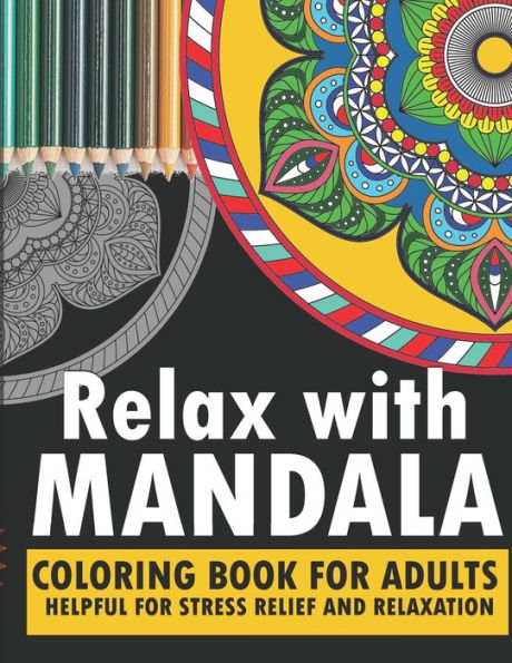 Relax with mandala: coloring book for adults turn your fear, stress, anxiety,fear, depression to your creativity with help of this book enjoy relaxation