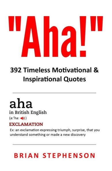 Aha!: 392 Timeless Motivational & Inspirational Quotes