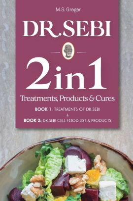 Dr Sebi 2 In 1 Treatments Cures Products Book Treatments Of Dr Sebi Cell Food List And Products By M S Greger Paperback Barnes Noble