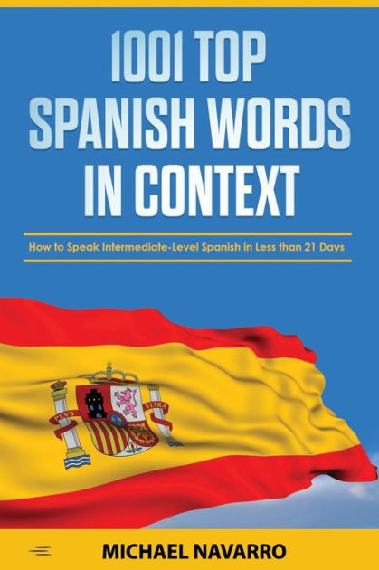 1001 Top Spanish Words in Context: How to Speak Intermediate-Level ...