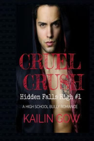 Title: Cruel Crush: A HIGH SCHOOL BULLY ROMANCE: A Loving Summer Spin-Off Series, Author: Kailin Gow
