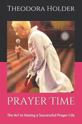 Prayer Time: The Art to Having a Successful Prayer Life