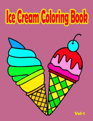Download Ice Cream Coloring Book 50 Cones Of Frozen Ice Creams Ice Pops And Refreshing Deserts To Color Vol 1 By Fatema Coloring Book Paperback Barnes Noble