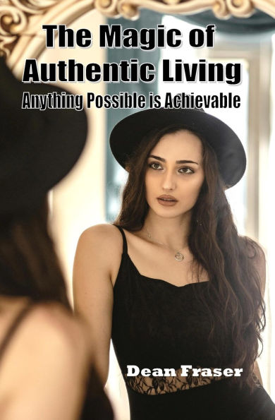 THE MAGIC OF AUTHENTIC LIVING: Anything Possible Is ACHIEVABLE!