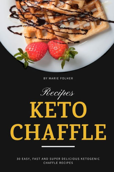 Keto Chaffle Recipes: 30 Easy, Fast and Super Delicious Ketogenic Chaffle Recipes