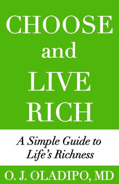 Choose and Live Rich: A Simple Guide To Life's Richness