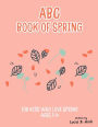ABC Book of Spring. For Kids Who Love Spring: Ages 1-4