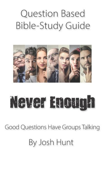 Question-based Bible Study Guide -- Never Enough: Good Questions Have Groups Talking