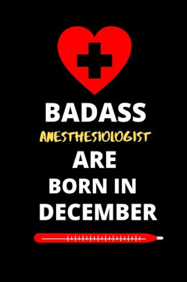 BADASS ANESTHESIOLOGIST ARE BORN IN