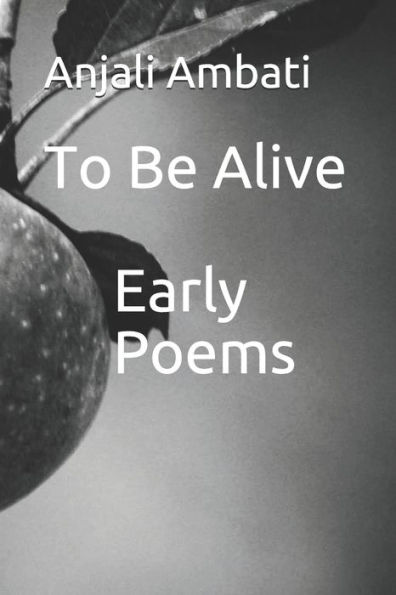 To Be Alive: Early Poems