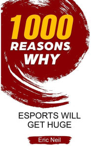 Title: 1000 Reasons why eSports will get huge, Author: Eric Neil